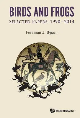 Vtáky a žaby: Vybrané príspevky Freemana Dysona, 1990 - 2014 - Birds and Frogs: Selected Papers of Freeman Dyson, 1990-2014
