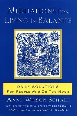 Meditácie pre život v rovnováhe: Každodenné riešenia pre ľudí, ktorí toho robia príliš veľa - Meditations for Living in Balance: Daily Solutions for People Who Do Too Much