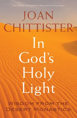 V Božom svätom svetle: Múdrosť púštnych mníchov - In God's Holy Light: Wisdom from the Desert Monastics