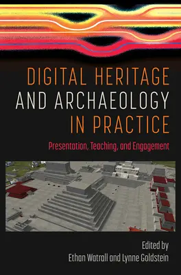 Digitálne dedičstvo a archeológia v praxi: Prezentácia, vyučovanie a angažovanosť - Digital Heritage and Archaeology in Practice: Presentation, Teaching, and Engagement