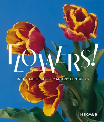 Kvety! V umení 20. a 21. storočia - Flowers!: In the Art of the 20th and 21st Centuries