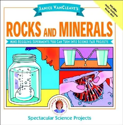 Janice Vancleave's Rocks and Minerals (Horniny a minerály): Vancely a minerály: ohromujúce experimenty, ktoré môžete premeniť na projekty vedeckého veľtrhu - Janice Vancleave's Rocks and Minerals: Mind-Boggling Experiments You Can Turn Into Science Fair Projects