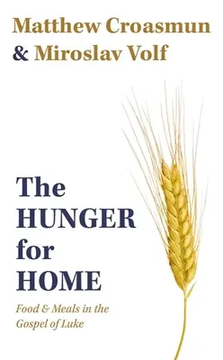 Hlad po domove: Hlad po jedle v Lukášovom evanjeliu - The Hunger for Home: Food and Meals in the Gospel of Luke