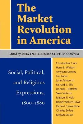 Trhová revolúcia v Amerike: Sociálne, politické a náboženské prejavy v rokoch 1800 - 1880 - The Market Revolution in America: Social, Political, and Religious Expressions, 1800-1880