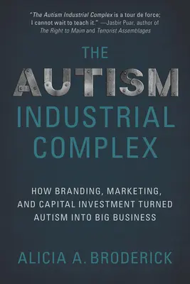 Priemyselný komplex autizmu: Ako značka, marketing a kapitálové investície urobili z autizmu veľký biznis - The Autism Industrial Complex: How Branding, Marketing, and Capital Investment Turned Autism Into Big Business