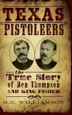 Texas Pistoleers: Pravdivý príbeh Bena Thompsona a kráľa Fishera - Texas Pistoleers: The True Story of Ben Thompson and King Fisher