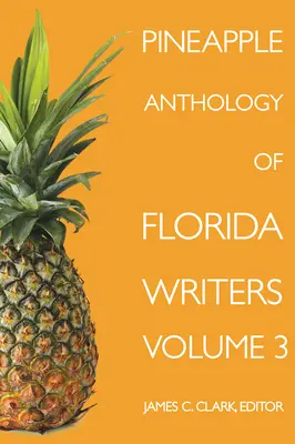 Ananásová antológia floridských spisovateľov, zväzok 3 - Pineapple Anthology of Florida Writers, Volume 3