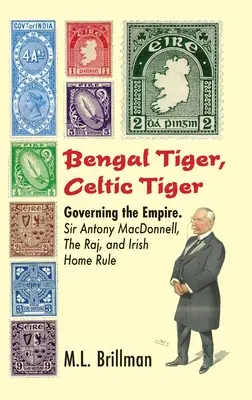 Bengálsky tiger, keltský tiger: Vládnutie v ríši. Sir Antony Macdonnell, Rádž a írske domáce právo - Bengal Tiger, Celtic Tiger: Governing the Empire. Sir Antony Macdonnell, the Raj, and Irish Home Rule