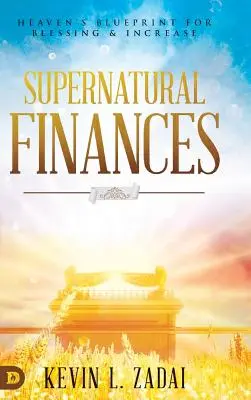 Nadprirodzené financie: Nebeský plán pre požehnanie a zvýšenie - Supernatural Finances: Heaven's Blueprint for Blessing and Increase