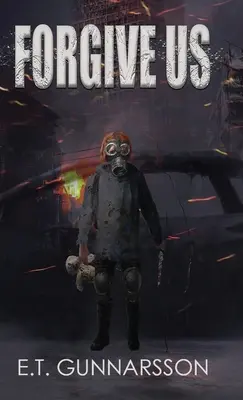 Odpusť nám: postapokalyptický triler o prežití - Forgive Us: A Post Apocalyptic Survival Thriller