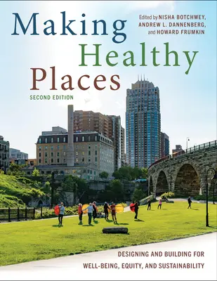 Tvorba zdravých miest, druhé vydanie: Navrhovanie a budovanie pre blahobyt, rovnosť a udržateľnosť - Making Healthy Places, Second Edition: Designing and Building for Well-Being, Equity, and Sustainability