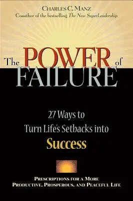 Sila neúspechu: 27 spôsobov, ako premeniť životné neúspechy na úspech - Power of Failure: 27 Ways to Turn Life's Setbacks Into Success