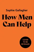 Ako môžu muži pomôcť - Príručka, ako odstrániť škodu a byť lepším spojencom - How Men Can Help - A Guide to Undoing Harm and Being a Better Ally