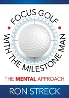 Zaostrené na golf s míľnikom: Mentálny prístup - Focus Golf with the Milestone Man: The Mental Approach