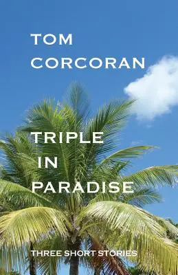 Trojnásobok v raji: Tri poviedky od autora záhad Alexa Rutledgea - Triple in Paradise: Three Short Stories by the Author of the Alex Rutledge Mysteries