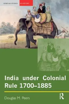 India pod koloniálnou vládou: 1700-1885 - India Under Colonial Rule: 1700-1885