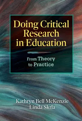 Kritický výskum vo vzdelávaní: Od teórie k praxi - Doing Critical Research in Education: From Theory to Practice