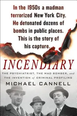 Zápalné látky: Psychiater, šialený bombový útočník a vynález kriminálneho profilovania - Incendiary: The Psychiatrist, the Mad Bomber, and the Invention of Criminal Profiling