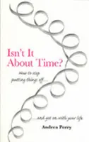Nie je už načase? - Ako prekonať prokrastináciu a pokračovať v živote - Isn't it About Time? - How to Overcome Procrastination and Get on with Your Life