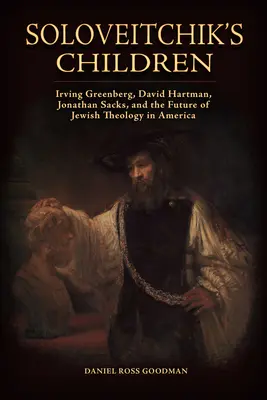 Soloveitchikove deti: Irving Greenberg, David Hartman, Jonathan Sacks a budúcnosť židovskej teológie v Amerike - Soloveitchik's Children: Irving Greenberg, David Hartman, Jonathan Sacks, and the Future of Jewish Theology in America