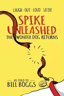 Spike Unleashed: Zázračný pes sa vracia: Ako to povedal Bill Boggs - Spike Unleashed: The Wonder Dog Returns: As Told to Bill Boggs