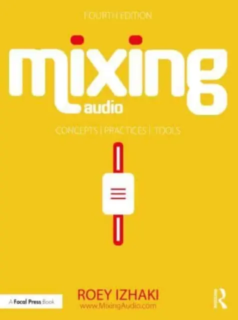 Mixovanie zvuku: Koncepcie, postupy a nástroje - Mixing Audio: Concepts, Practices, and Tools