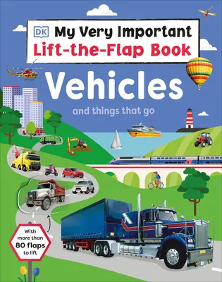 Moja veľmi dôležitá kniha s klapkami: Vozidlá a veci, ktoré idú: S viac ako 80 klapkami, ktoré sa dajú zdvihnúť - My Very Important Lift-The-Flap Book: Vehicles and Things That Go: With More Than 80 Flaps to Lift