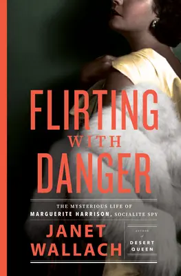 Flirtovanie s nebezpečenstvom: Záhadný život Marguerite Harrisonovej, spoločenskej špiónky - Flirting with Danger: The Mysterious Life of Marguerite Harrison, Socialite Spy