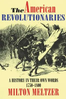 Americkí revolucionári: Dejiny podľa ich vlastných slov 1750 - 1800 - The American Revolutionaries: A History in Their Own Words 1750-1800