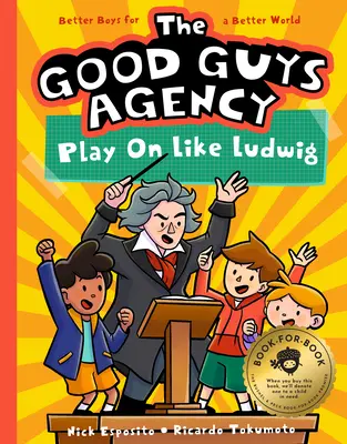 Agentúra Dobrí chlapci: Hrajte ďalej ako Ludwig Van Beethoven: Chlapci pre lepší svet - The Good Guys Agency: Play on Like Ludwig Van Beethoven: Boys for a Better World