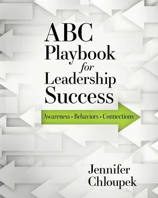 ABC príručka pre úspešné vedenie: Vedomosti, správanie, prepojenia - ABC Playbook for Leadership Success: Awareness, Behaviors, Connections