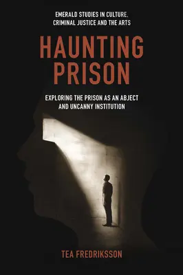 Strašidelné väzenie: Skúmanie väzenia ako opovrhnutiahodnej a strašidelnej inštitúcie - Haunting Prison: Exploring the Prison as an Abject and Uncanny Institution