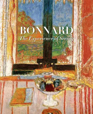 Bonnard: Skúsenosť videnia - Bonnard: The Experience of Seeing