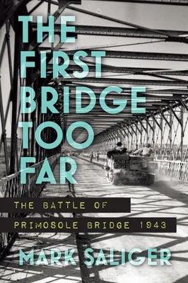 Prvý príliš vzdialený most: Bitka o most Primosole 1943 - The First Bridge Too Far: The Battle of Primosole Bridge 1943
