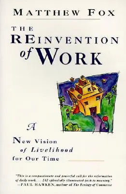 Znovuobjavenie práce: Nová vízia živobytia pre našu dobu, a - The Reinvention of Work: New Vision of Livelihood for Our Time, a