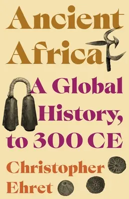 Staroveká Afrika: Globálne dejiny do roku 300 pred Kr. - Ancient Africa: A Global History, to 300 Ce