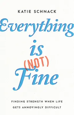 Všetko je (ne)v poriadku: Ako nájsť silu, keď je život nepríjemne ťažký - Everything Is (Not) Fine: Finding Strength When Life Gets Annoyingly Difficult