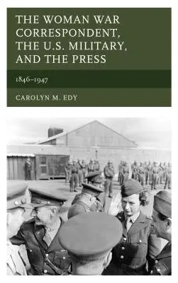 Žena vojnová korešpondentka, americká armáda a tlač: 1846-1947 - The Woman War Correspondent, the U.S. Military, and the Press: 1846-1947