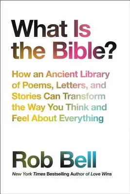 Čo je Biblia?: Ako môže starobylá knižnica básní, listov a príbehov zmeniť spôsob, akým premýšľate a cítite všetko - What Is the Bible?: How an Ancient Library of Poems, Letters, and Stories Can Transform the Way You Think and Feel about Everything