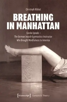 Dýchanie na Manhattane: Carola Speadsová - nemecká židovská inštruktorka gymnastiky, ktorá priniesla mindfulness do Ameriky - Breathing in Manhattan: Carola Speads - The German Jewish Gymnastics Instructor Who Brought Mindfulness to America