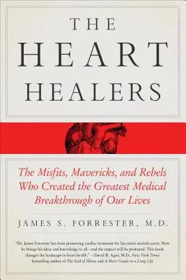 Liečitelia srdca: Srdce srdca: Zlomyseľníci, búrliváci a rebeli, ktorí vytvorili najväčší medicínsky prielom v našom živote - The Heart Healers: The Misfits, Mavericks, and Rebels Who Created the Greatest Medical Breakthrough of Our Lives