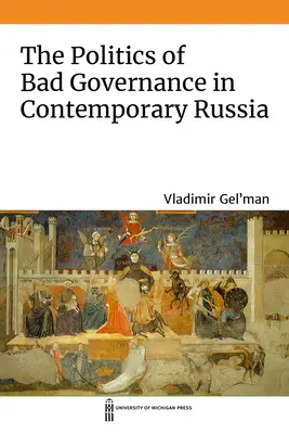 Politika zlého vládnutia v súčasnom Rusku - The Politics of Bad Governance in Contemporary Russia