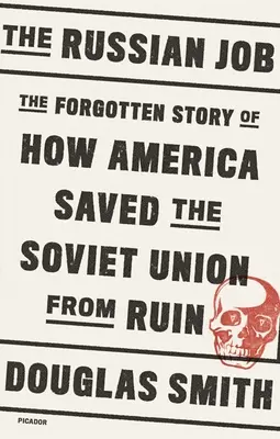 Ruská práca: Zapomenutý príbeh o tom, ako Amerika zachránila Sovietsky zväz pred zánikom - The Russian Job: The Forgotten Story of How America Saved the Soviet Union from Ruin