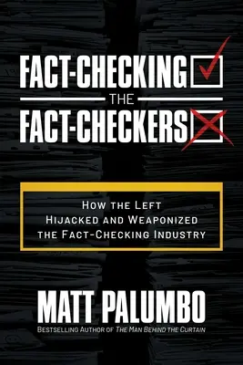 Overovanie faktov: Fact-Checkers (Overovanie faktov): Ako ľavica uniesla a zbraňou sa stala v odvetví kontroly faktov - Fact-Checking the Fact-Checkers: How the Left Hijacked and Weaponized the Fact-Checking Industry