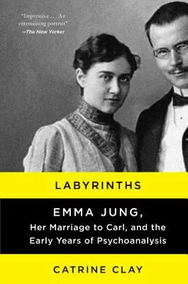 Labyrinty: Emma Jungová, jej manželstvo s Carlom a prvé roky psychoanalýzy - Labyrinths: Emma Jung, Her Marriage to Carl, and the Early Years of Psychoanalysis