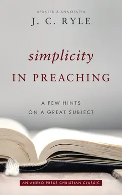 Jednoduchosť v kázaní: Niekoľko rád k veľkej téme - Simplicity in Preaching: A Few Hints on a Great Subject