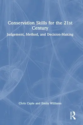 Ochranárske zručnosti pre 21. storočie: Posudzovanie, metóda a rozhodovanie - Conservation Skills for the 21st Century: Judgement, Method, and Decision-Making