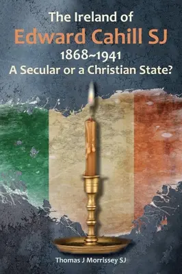 Írsko Edwarda Cahilla Sj 1868-1941: Svetský alebo kresťanský štát? - The Ireland of Edward Cahill Sj 1868-1941: A Secular or a Christian State?