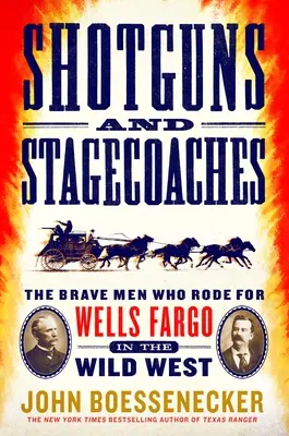 Brokovnice a dostavníky: Odvážlivci, ktorí jazdili pre Wells Fargo na Divokom západe - Shotguns and Stagecoaches: The Brave Men Who Rode for Wells Fargo in the Wild West