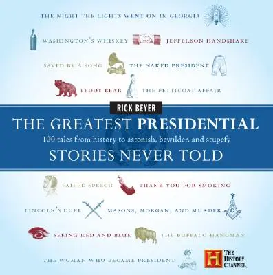 Najväčšie prezidentské príbehy, ktoré nikdy neboli vyrozprávané: 100 príbehov z histórie, ktoré ohromia, zmiasťujú a ohlupujú - The Greatest Presidential Stories Never Told: 100 Tales from History to Astonish, Bewilder, and Stupefy